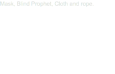 Mask, Blind Prophet, Cloth and rope.